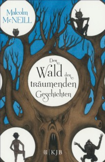 Der Wald der träumenden Geschichten - Malcolm McNeill, Sibylle Aus dem Englischen von Schmidt