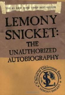 Lemony Snicket: The Unauthorized Autobiography - Lemony Snicket