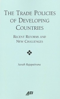 The Trade Policies of Developing Countries: Recent Reforms and New Challenges - Sarath Rajapatirana