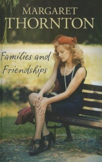 Families and Friendships - Margaret Thornton