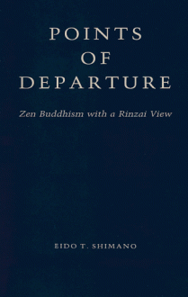 Points of Departure: Zen Buddhism with a Rinzai View - Eido Tai Shimano