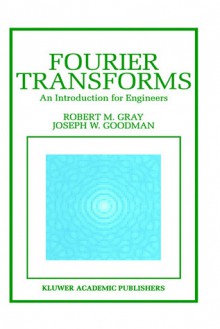 Fourier Transforms: An Introduction for Engineers - Robert M. Gray, Joseph W. Goodman