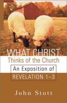 What Christ Thinks of the Church - John R.W. Stott