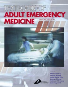 Textbook of Adult Emergency Medicine - George Jelinek, Peter Cameron, Anthony F.T. Brown, John Heyworth, Anne-Maree Kelly