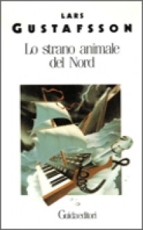 Lo strano animale del nord - Lars Gustafsson, Maria Cristina Lombardi