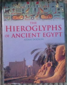 The Hieroglyphs of Ancient Egypt - Aidan Dodson