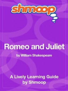 Romeo and Juliet: Shmoop Study Guide - Shmoop