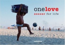 One Love: Soccer for Life - Levon Biss, Lee Farant, Steve Rushin