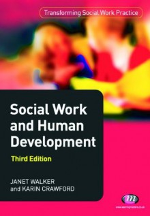 Social Work and Human Development (Transforming Social Work Practice Series) - Karin Crawford, Janet Walker