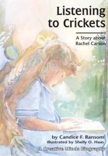 Listening to Crickets: A Story about Rachel Carson (Creative Minds Biography) - Candice F. Ransom, Shelly O. Haas