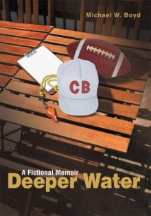 Deeper Water: A Fictional Memoir - Michael Boyd