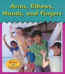 Arms, Elbows, Hands, and Fingers - Lola M. Schaefer