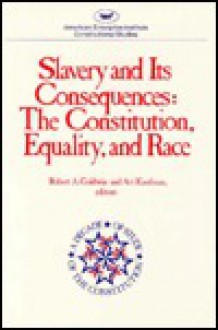 Slavery and Its Consequences - Goldwin, Robert A. Goldwin