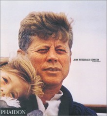 John Fitzgerald Kennedy: A Photography Montage - Phaidon Press, Yann-Brice Dherbier, Pierre-Henri Verlhac