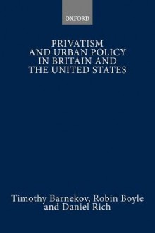 Privatism And Urban Policy In Britain And The United States - Timothy Barnekov, Daniel Rich, Robin Boyle