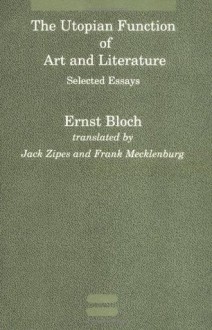 The Utopian Function of Art and Literature: Selected Essays - Ernst Bloch, Jack Zipes, Frank Mecklenburg