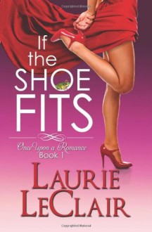 If the Shoe Fits (Once Upon a Romance, #1) - Laurie LeClair