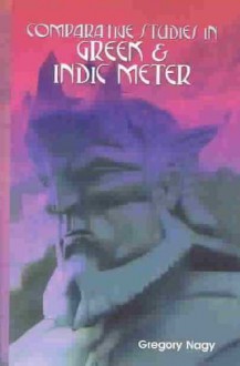 Comparative Studies in Greek and Indic Meter - Gregory Nagy