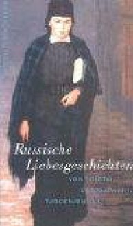 Russische Liebesgeschichten. Von Tolstoi, Dostojewski, Turgenjew u.a. - Margit Bräuer