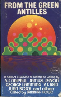 From The Green Antilles Writings Of The Caribbean - Barbara Howes, Derek Walcott, V.S. Naipaul, John Hearne, Daniel Samaroo Joseph, Ismith Khan, V.S. Reid, Frank A. Collymore, Roger Mais, Austin Clarke