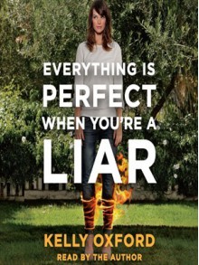 Everything Is Perfect When You're a Liar (Audio) - Kelly Oxford