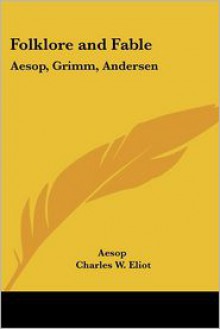 Folklore and Fable: Aesop, Grimm, Andersen (Harvard Classics, #17) - Aesop