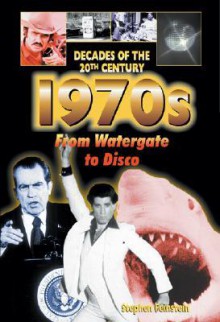 1970s from Watergate to Disco - Stephen Feinstein