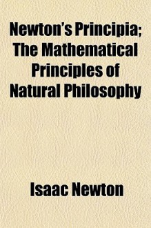 Newton's Principia; The Mathematical Principles of Natural Philosophy - Isaac Newton