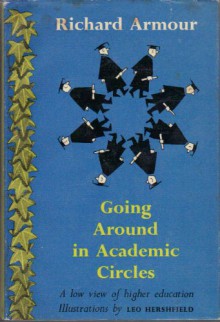 Going Around in Academic Circles: A Low View of Higher Education - Richard Armour