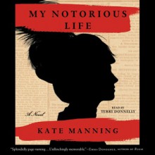 My Notorious Life: A Novel (Audio) - Kate Manning