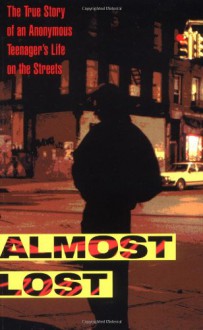 Almost Lost: The True Story of an Anonymous Teenager's Life on the Streets - Beatrice Sparks, Phillip Morgenstern