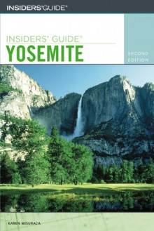 Insiders' Guide to Yosemite, 2nd - Karen Misuraca