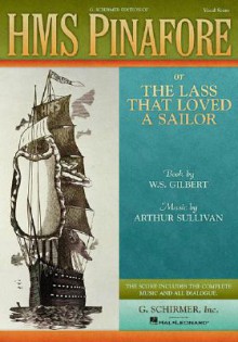 HMS Pinafore: Or the Lass That Loved a Sailor Vocal Score - W.S. Gilbert