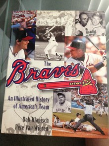 The Braves: An Illustrated History Of America's Team - Bob Klapisch, Pete Van Wieren