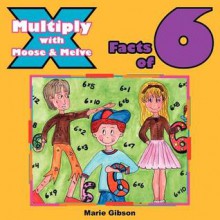 Multiply with Moose and Melve: Facts of 6 - Marie Gibson