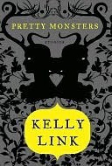 Pretty Monsters - Kelly Link