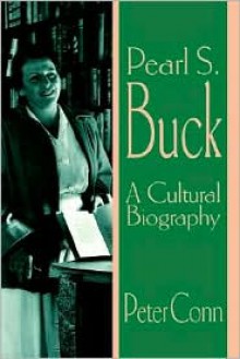 Pearl S. Buck: A Cultural Biography - Peter Conn