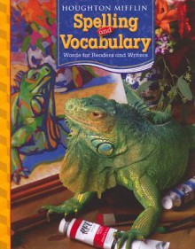 Houghton Mifflin Spelling and Vocabulary: Words for Readers and Writers - Shane Templeton, Donald R. Bear