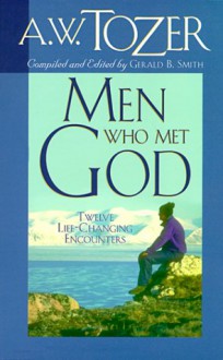 Men Who Met God - A.W. Tozer, Gerald B. Smith