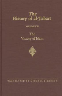 The History of Al-Tabari, Volume 8: The Victory of Islam - Michael Fishbein, ابن جرير الطبري