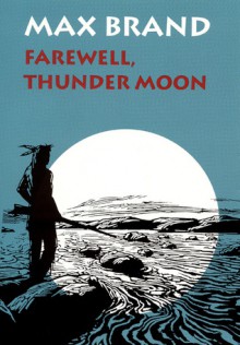 Farewell, Thunder Moon - Max Brand