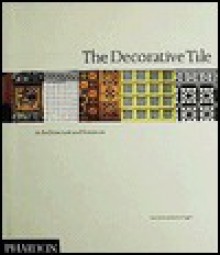 The Decorative Tile in Architecture and Interiors - Tony Herbert, Kathryn Huggins