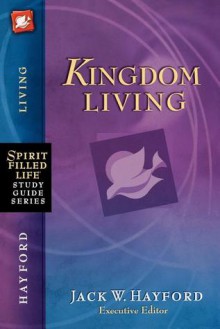 Kingdom Living (Spirit-Filled Life Study Guide Series) - Jack Hayford