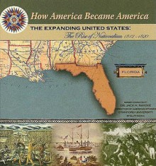 The Expanding United States: The Rise of Nationalism 1812-1820 - Ellyn Sanna