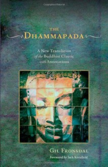 The Dhammapada: A New Translation of the Buddhist Classic with Annotations - Gil Fronsdal