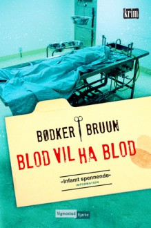 Blod vil ha blod - Karen Vad Bruun, Benni Bødker