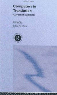 Computers in Translation: A Practical Appraisal - John Newton