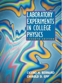 Laboratory Experiments in College Physics - Cicero H. Bernard, Chirold D. Epp