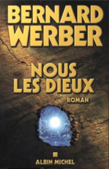 Nous les dieux - Bernard Werber