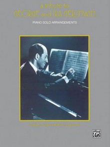 A Tribute to George and Ira Gershwin: Piano Arrangements - George Gershwin